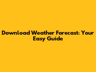 Download Weather Forecast: Your Easy Guide
