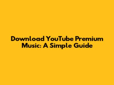 Download YouTube Premium Music: A Simple Guide