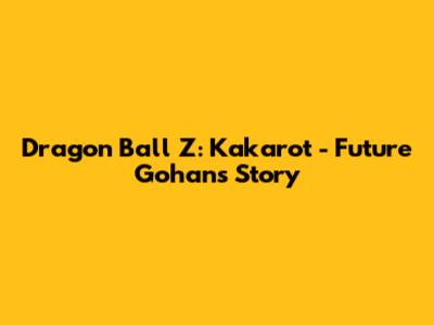 Dragon Ball Z: Kakarot - Future Gohan's Story
