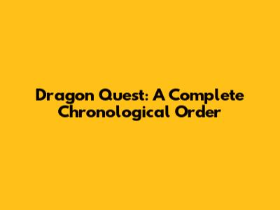 Dragon Quest: A Complete Chronological Order