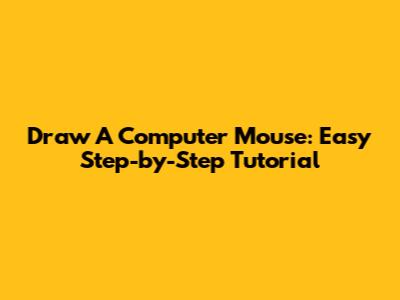 Draw A Computer Mouse: Easy Step-by-Step Tutorial