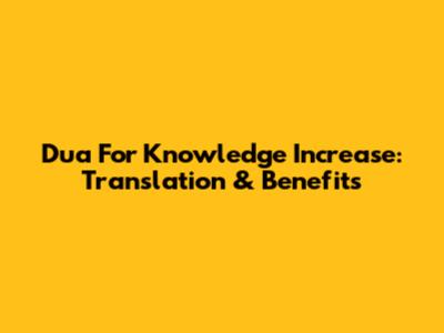 Dua For Knowledge Increase: Translation & Benefits