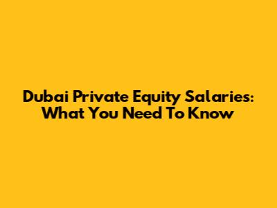 Dubai Private Equity Salaries: What You Need To Know