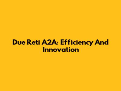 Due Reti A2A: Efficiency And Innovation