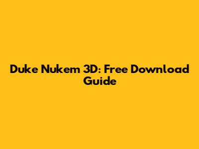 Duke Nukem 3D: Free Download Guide