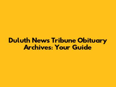 Duluth News Tribune Obituary Archives: Your Guide