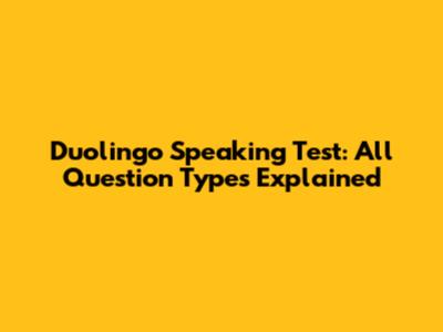 Duolingo Speaking Test: All Question Types Explained