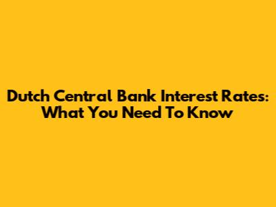 Dutch Central Bank Interest Rates: What You Need To Know