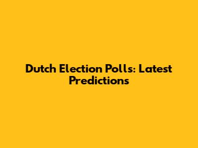 Dutch Election Polls: Latest Predictions