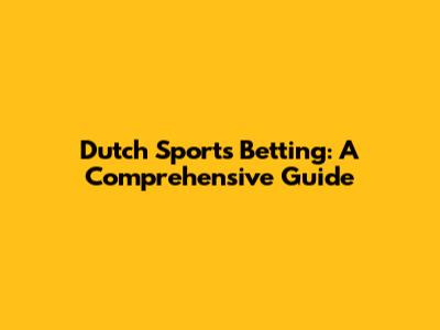 Dutch Sports Betting: A Comprehensive Guide