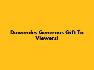Duwende's Generous Gift To Viewers!