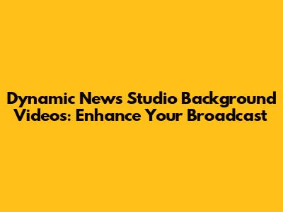 Dynamic News Studio Background Videos: Enhance Your Broadcast