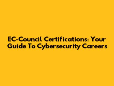EC-Council Certifications: Your Guide To Cybersecurity Careers