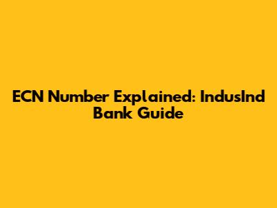ECN Number Explained: IndusInd Bank Guide