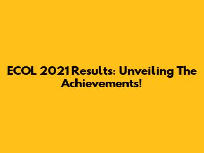 ECOL 2021 Results: Unveiling The Achievements!