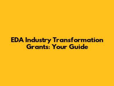 EDA Industry Transformation Grants: Your Guide