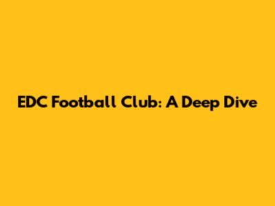 EDC Football Club: A Deep Dive