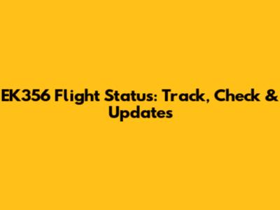 EK356 Flight Status: Track, Check & Updates