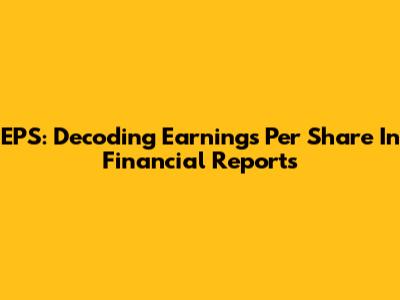 EPS: Decoding Earnings Per Share In Financial Reports