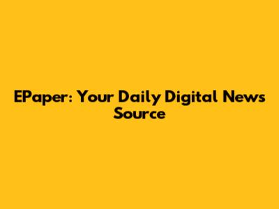 EPaper: Your Daily Digital News Source
