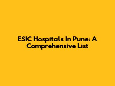 ESIC Hospitals In Pune: A Comprehensive List