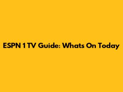 ESPN 1 TV Guide: What's On Today