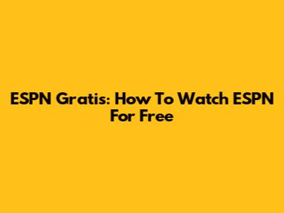 ESPN Gratis: How To Watch ESPN For Free