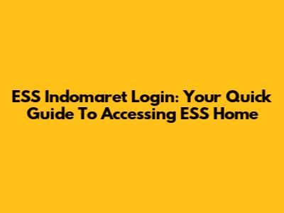 ESS Indomaret Login: Your Quick Guide To Accessing ESS Home