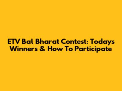 ETV Bal Bharat Contest: Today's Winners & How To Participate