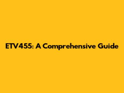 ETV455: A Comprehensive Guide