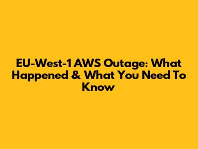 EU-West-1 AWS Outage: What Happened & What You Need To Know