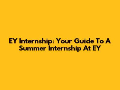 EY Internship: Your Guide To A Summer Internship At EY