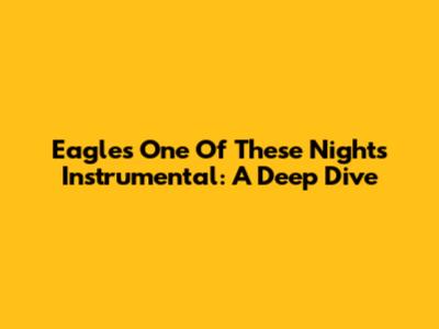 Eagles' 'One Of These Nights' Instrumental: A Deep Dive