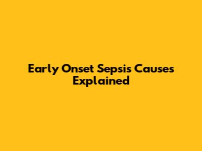 Early Onset Sepsis Causes Explained