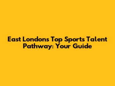 East London's Top Sports Talent Pathway: Your Guide