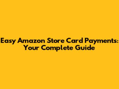 Easy Amazon Store Card Payments: Your Complete Guide