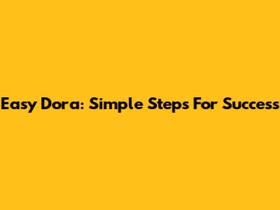 Easy Dora: Simple Steps For Success