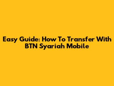 Easy Guide: How To Transfer With BTN Syariah Mobile