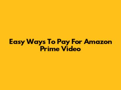 Easy Ways To Pay For Amazon Prime Video