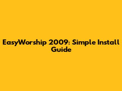 EasyWorship 2009: Simple Install Guide