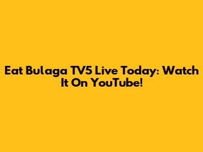 Eat Bulaga TV5 Live Today: Watch It On YouTube!