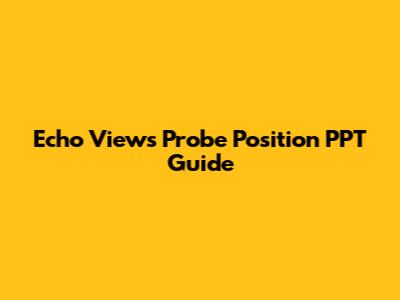 Echo Views Probe Position PPT Guide
