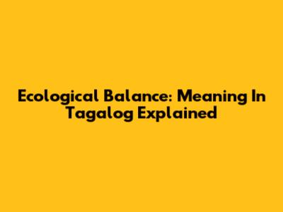 Ecological Balance: Meaning In Tagalog Explained