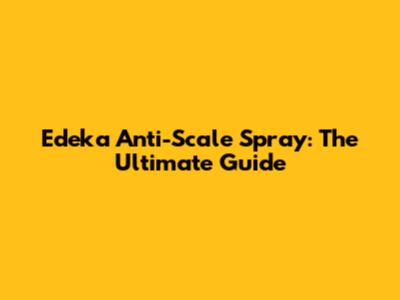Edeka Anti-Scale Spray: The Ultimate Guide