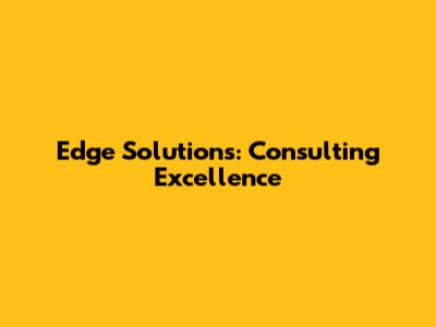 Edge Solutions: Consulting Excellence