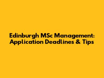 Edinburgh MSc Management: Application Deadlines & Tips