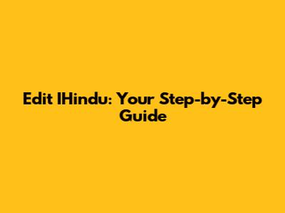 Edit IHindu: Your Step-by-Step Guide