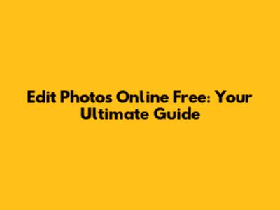 Edit Photos Online Free: Your Ultimate Guide