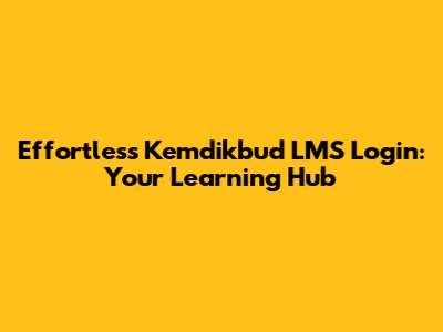 Effortless Kemdikbud LMS Login: Your Learning Hub