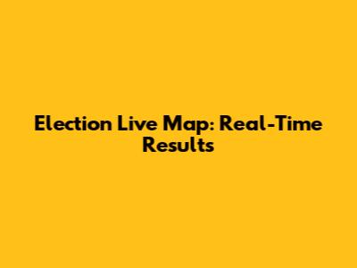Election Live Map: Real-Time Results